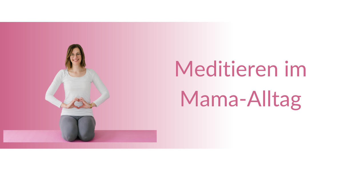 Meditieren im mamaalltag
