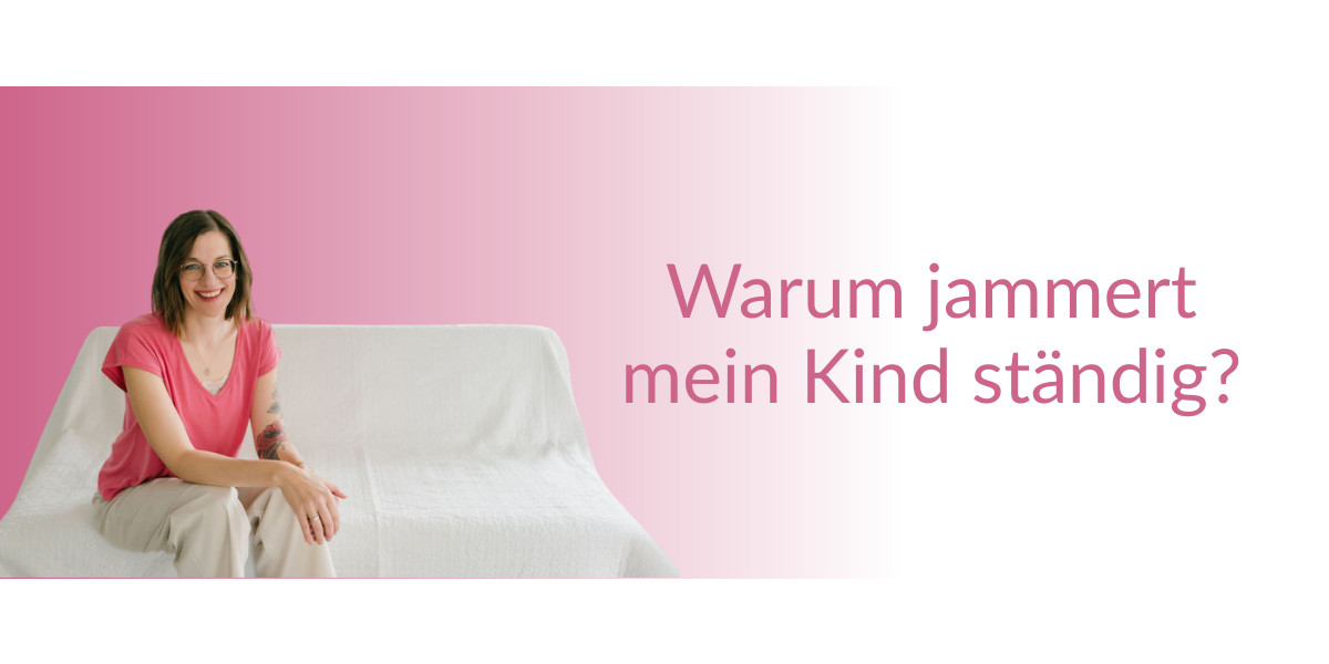 Warum jammert mein Kind ständig?