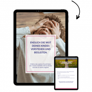 Endlich die Wut deines Kindes verstehen und begleiten.